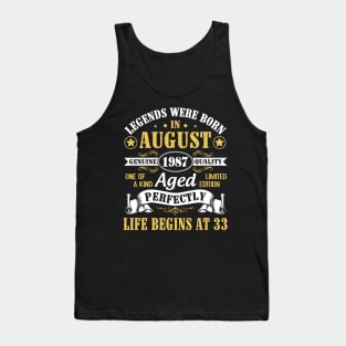 Legends Were Born In August 1987 Genuine Quality Aged Perfectly Life Begins At 33 Years Old Birthday Tank Top